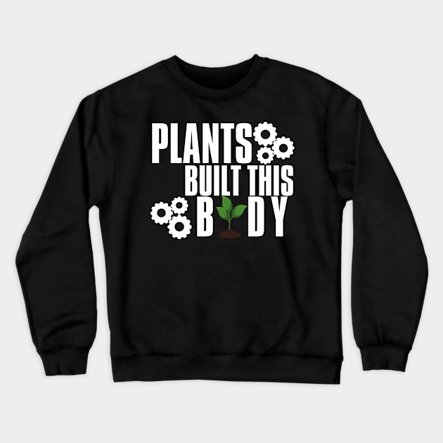 Plants Built This Vegan Body Builder Crewneck Sweatshirt by VEN Apparel